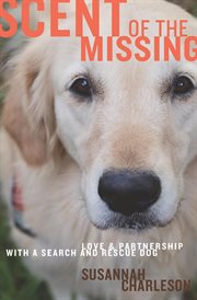 Scent of the missing : love and partnership with a search-and-rescue dog cover image