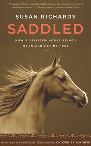 Saddled : how a spirited horse reined me in and set me free cover image