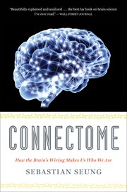 Connectome : how the brain's wiring makes us who we are cover image