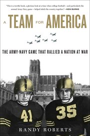 A Team for America : The Army–Navy Game That Rallied a Nation at War cover image