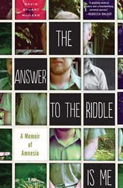 The Answer to the Riddle Is Me : a Memoir of Amnesia cover image