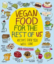 Vegan Food for the Rest of Us : Recipes Even You Will Love cover image