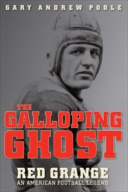 The Galloping Ghost : Red Grange, an American Football Legend cover image