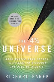 The 4% Universe : Dark Matter, Dark Energy, and the Race to Discover the Rest of Reality cover image