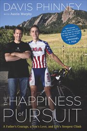 The Happiness of Pursuit : A Father's Courage, a Son's Love and Life's Steepest Climb cover image