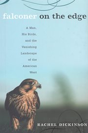 Falconer on the edge : a man, his birds, and the vanishing landscape of the american west cover image