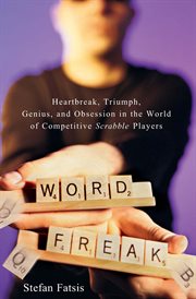 Word freak : heartbreak, triumph, genius, and obsession in the world of competitive scrabble players cover image