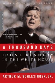 A thousand days : John F. Kennedy in the White House cover image