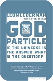 The God particle : if the universe is the answer, what is the question? cover image