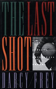 The Last Shot : City Streets, Basketball Dreams cover image