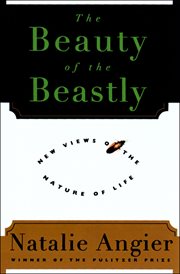 The beauty of the beastly : new views on the nature of life cover image