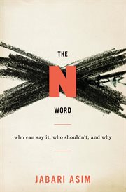 The N word : who can say it, who shouldn't, and why cover image