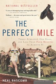 The Perfect Mile : Three Athletes, One Goal, and Less Than Four Minutes to Achieve It cover image