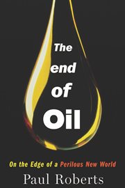 The end of oil : on the edge of a perilous new world cover image
