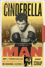 Cinderella Man : James J. Braddock, Max Baer, and the greatest upset in boxing history cover image