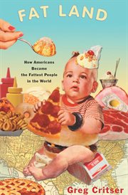 Fat land : how Americans became the fattest people in the world cover image