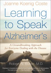 Learning to speak Alzheimer's : a groundbreaking approach for everyone dealing with the disease cover image