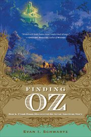 Finding Oz : How L. Frank Baum Discovered the Great American Story cover image