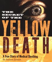 The secret of the yellow death : a true story of medical sleuthing cover image