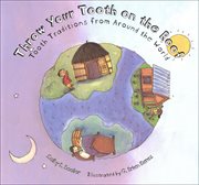 Throw your tooth on the roof : tooth traditions from around the world cover image