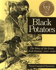 Black potatoes : the story of the great Irish famine, 1845-1850 cover image