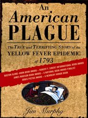 An American Plague : The True and Terrifying Story of the Yellow Fever Epidemic of 1793 cover image