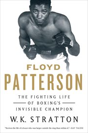 Floyd Patterson : The Fighting Life of Boxing's Invisible Champion cover image