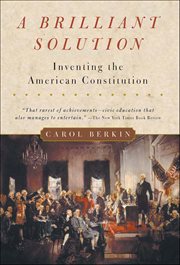 A Brilliant Solution : Inventing the American Constitution cover image