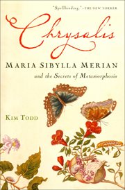 Chrysalis : Maria Sibylla Merian and the Secrets of Metamorphosis cover image