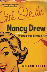 Girl sleuth : Nancy Drew and the women who created her cover image