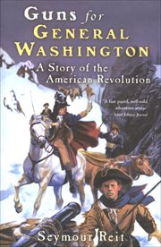 Guns for General Washington : A Story of the American Revolution. Great Episodes cover image