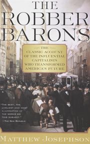 The robber barons : the great American capitalists, 1861-1901 cover image