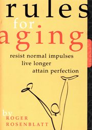 Rules for aging : resist, normal impulses, live longer, attain perfection cover image