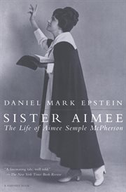 Sister Aimee : the life of Aimee Semple McPherson cover image