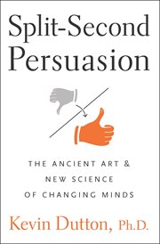 Split-second persuasion : the ancient art and new science of changing minds cover image