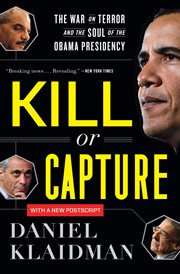 Kill or Capture : The War on Terror and the Soul of the Obama Presidency cover image