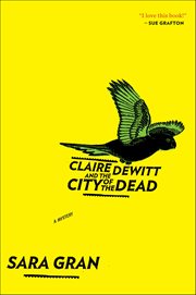 Claire DeWitt and the City of the Dead : A Mystery. Claire DeWitt Novels cover image