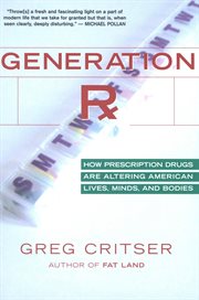 Generation Rx : how prescription drugs are altering American lives, minds, and bodies cover image