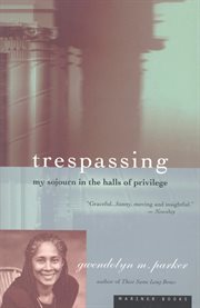 Trespassing : my sojourn in the halls of privilege cover image