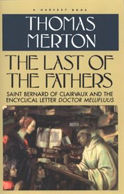 The last of the Fathers : Saint Bernard of Clairvaux and the encyclical letter, Doctor Mellifluus cover image