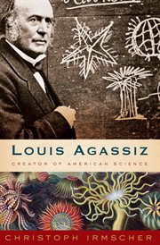 Louis Agassiz : creator of American science cover image