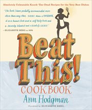 Beat This! Cookbook : Absolutely Unbeatable Knock-'em-Dead Recipes for the Very Best Dishes cover image