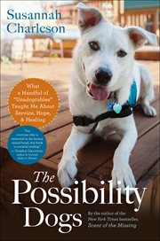 The possibility dogs : what a handful of "unadoptables" taught me about service, hope, and healing cover image