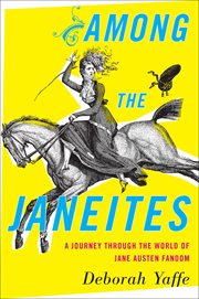 Among the Janeites : A Journey Through the World of Jane Austen Fandom cover image
