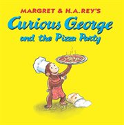Margret & H.A. Rey's Curious George and the pizza party cover image