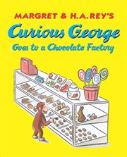 Margret & H.A. Rey's Curious George goes to a chocolate factory cover image
