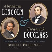 Abraham Lincoln & Frederick Douglass : The Story Behind an American Friendship cover image