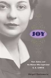 Joy : poet, seeker, and the woman who captivated C.S. Lewis cover image