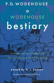 A Wodehouse bestiary : vintage animal tales from the world-renowned humorist cover image