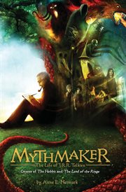 Mythmaker : the life of J.R.R. Tolkien, creator of The hobbit and the lord of the rings cover image